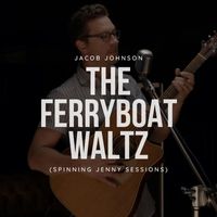 Jacob Johnson - The Ferryboat Waltz (Spinning Jenny Sessions)