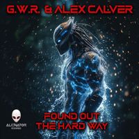 G.W.R., Alex Calver - Found Out The Hard Way