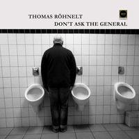 Thomas Röhnelt - Don't Ask the General