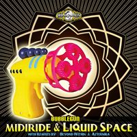 Midiride, Liquid Space - Bubblegun