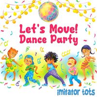 Imitator Tots - Let's Move! Dance Party