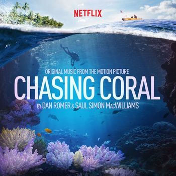 Dan Romer and Saul Simon MacWilliams - Chasing Coral (Original Motion Picture Soundtrack)