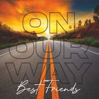 Best Friends - On Our Way
