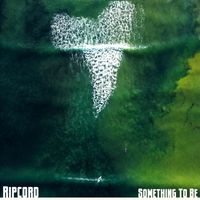 Ripcord - Something to Be
