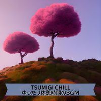 Tsumigi Chill - ゆったり休憩時間のBGM