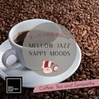 Bitter Sweet Jazz Band - Mellow Jazz Nappy Moods:まったりお昼寝BGM - Coffee, Tea and Sympathy