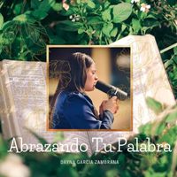 Dayna Garcia Zambrana - Abrazando Tu Palabra (En Vivo)