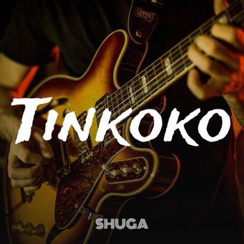 Shuga - Tinkoko