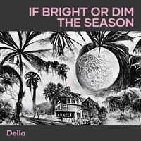 Della - If Bright or Dim the Season