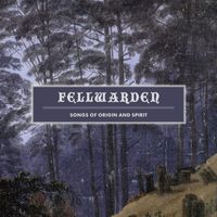 Fellwarden - Songs of Origin and Spirit