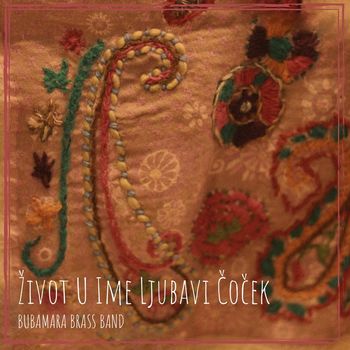 Bubamara Brass Band - Život U Ime Ljubavi Čoček