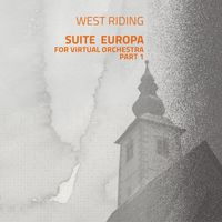 West Riding - Suite Europa (For Virtual Orchestra, Part 1)