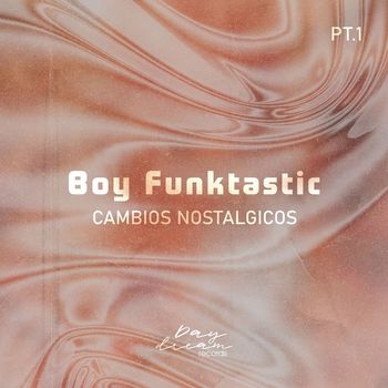 Boy Funktastic - Cambios Nostalgicos, Pt. 1