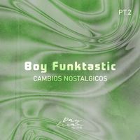 Boy Funktastic - Cambios Nostalgicos, Pt. 2