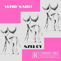 Szulcy - Who Said? (Explicit)