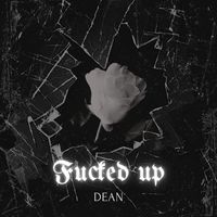 Dean - Fucked up (Explicit)