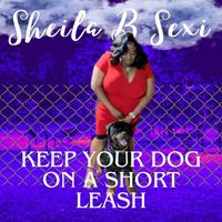 Sheila B. Sexi - Keep your Dog on a Short Leash