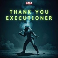 dodo - THANK YOU EXECUTIONER