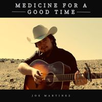 Joe Martinez - Medicine for a Good Time