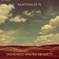 Domenico Walter Renzetti - In attesa di te