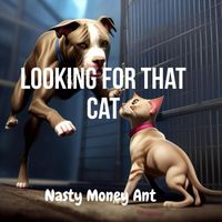 Nasty Money Ant - Looking for That Cat
