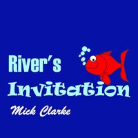 Mick Clarke - River's Invitation