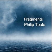 Philip Teale - Fragments