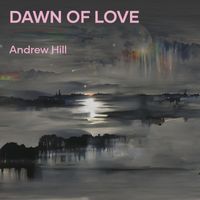 Andrew Hill - Dawn of Love