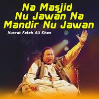 Nusrat Fateh Ali Khan - Na Masjid Nu Jawan Na Mandir Nu Jawan