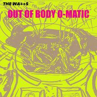The Watts - Out Of Body O-Matic
