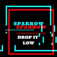 Sparrow - Drop it Low