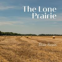 Dixie Swain - The Lone Prairie