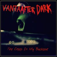 Vanta After Dark - The Creep in My Backseat