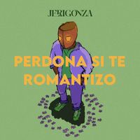 Jerigonza - Perdona si te romantizo