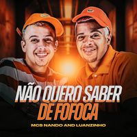 Mcs Nando and Luanzinho - Não quero saber de fofoca (Explicit)