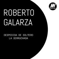 Roberto Galarza - La Serruchada / Despedida de Soltero