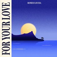 Romeo Louisa - For Your Love