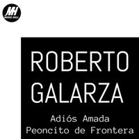 Roberto Galarza - Adiós Amada / Peoncito de Frontera