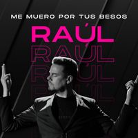 Raul - Me Muero Por Tus Besos
