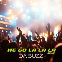 Da Buzz - We Go La La La (Remix)