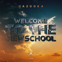 Vazooka - Welcome To The Newschool