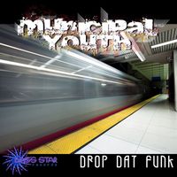 Municipal Youth - Drop Dat Funk