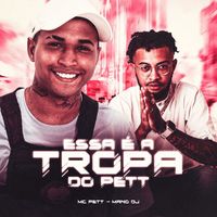 MC Pett and Mano DJ - Essa É a Tropa do Pett