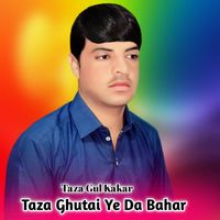 Taza Gul Kakar - Taza Ghutai Ye Da Bahar