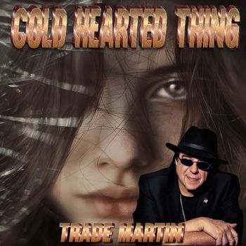 Trade Martin - Cold Hearted Thing
