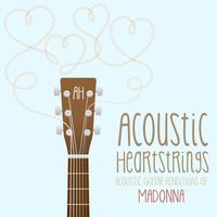 Acoustic Heartstrings - Acoustic Guitar Renditions of Madonna