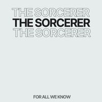The Sorcerer - For All We Know