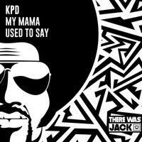 KPD - My Mama Used To Say