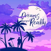 Bricks - Dreams Turned Reality