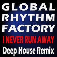 Global Rhythm Factory - I Never Run Away (Deep House Remix)